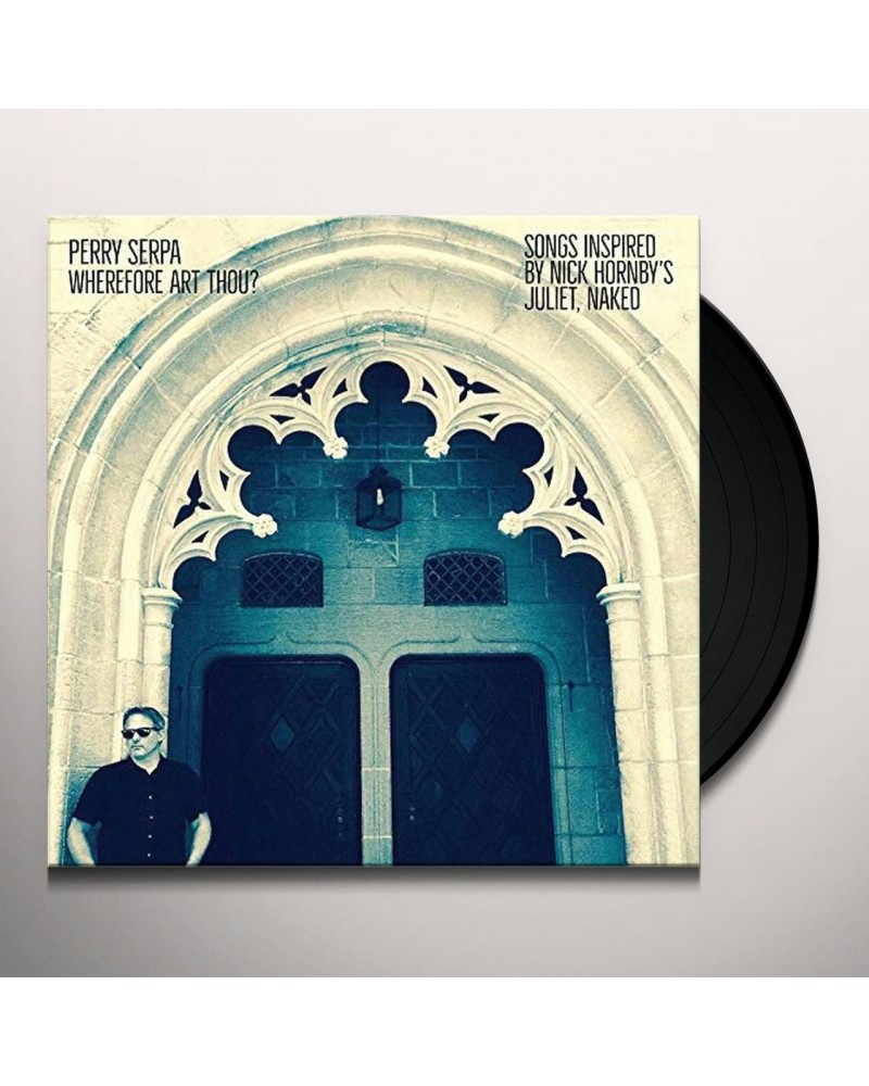 Perry Serpa WHEREFORE ART THOU - SONGS INSPIRED BY NICK HORNBY Vinyl Record $7.48 Vinyl