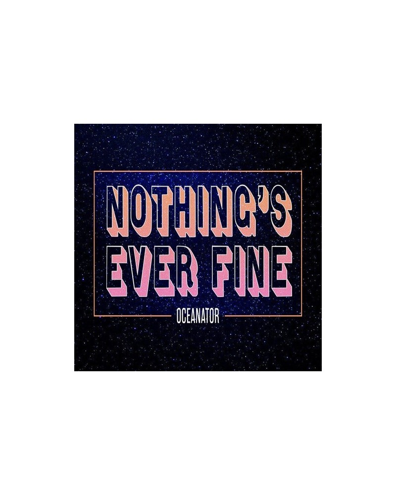 Oceanator NOTHING'S EVER FINE CD $5.58 CD