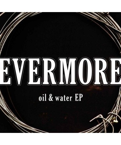 Evermore OIL & WATER EP CD $4.68 Vinyl